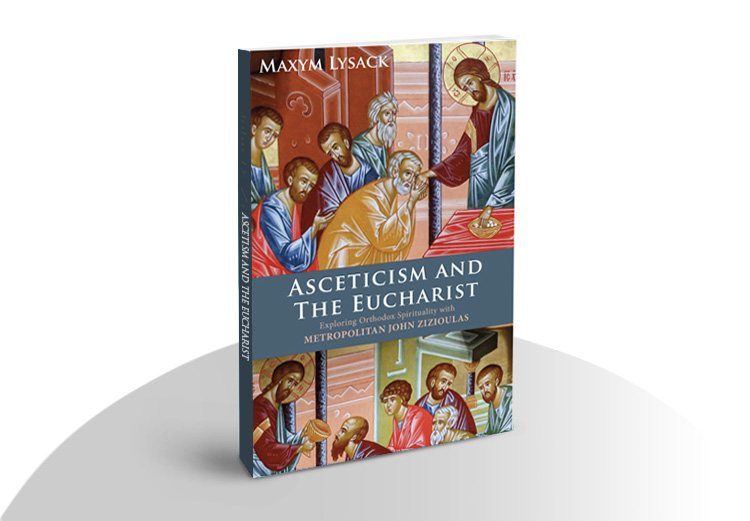 Asceticism and the Eucharist Exploring Orthodox Spirituality with Metropolitan John Zizioulas